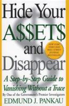 Paperback Hide Your Assets and Disappear: A Step-By-Step Guide to Vanishing Without a Trace Book
