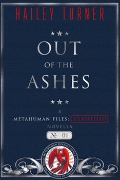 Out of the Ashes - A Metahuman Files: Classified Novella - Book #4.5 of the Metahuman Files