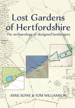 Lost Gardens of Hertfordshire: The archaeology of designed landscapes