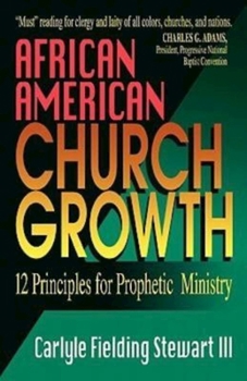 Paperback African American Church Growth: 12 Principles for Prophetic Ministry Book