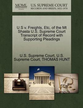 Paperback U S V. Freights, Etc, of the MT Shasta U.S. Supreme Court Transcript of Record with Supporting Pleadings Book