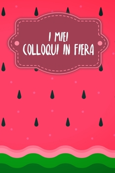 I miei colloqui in fiera: Quaderno da completare per la registrazione delle conversazioni con i (nuovi) clienti - Design: Anguria