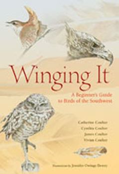 Hardcover Winging It: A Beginner's Guide to Birds of the Southwest Book