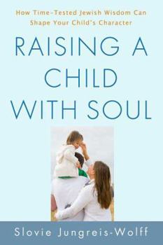 Paperback Raising a Child with Soul: How Time-Tested Jewish Wisdom Can Shape Your Child's Character Book