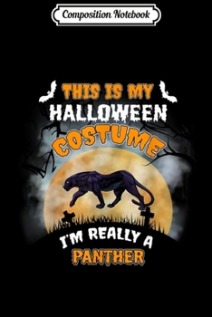 Paperback Composition Notebook: This Is My Halloween Costume I'm Really Panther Journal/Notebook Blank Lined Ruled 6x9 100 Pages Book