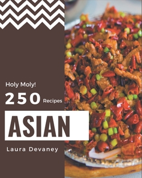 Paperback Holy Moly! 250 Asian Recipes: Greatest Asian Cookbook of All Time Book