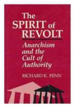 Hardcover The Spirit of Revolt: Anarchism and the Cult of Authority Book