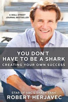 Hardcover You Don't Have to Be a Shark: Creating Your Own Success Book