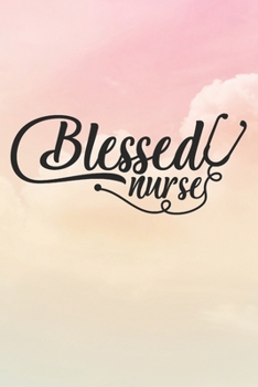 Paperback Blessed Nurse: Nurse Journal / Notebook / Diary - Funny Quote Nurse Gift for School, Work, Birthday, or Christmas Book