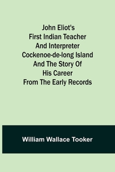 Paperback John Eliot's First Indian Teacher and Interpreter Cockenoe-de-Long Island and The Story of His Career from the Early Records Book