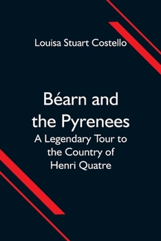Paperback Béarn and the Pyrenees; A Legendary Tour to the Country of Henri Quatre Book