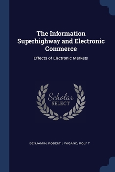 Paperback The Information Superhighway and Electronic Commerce: Effects of Electronic Markets Book