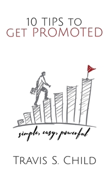 Paperback 10 Tips to Get Promoted: Simple, Easy, Powerful Book