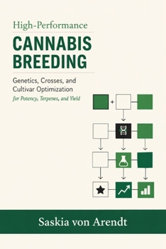 Paperback High-Performance Cannabis Breeding: Genetics, Crosses, and Cultivar Optimization for Potency, Terpenes, and Yield Book