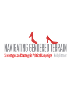 Hardcover Navigating Gendered Terrain: Stereotypes and Strategy in Political Campaigns Book