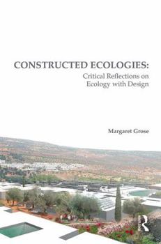Hardcover Constructed Ecologies: Critical Reflections on Ecology with Design Book