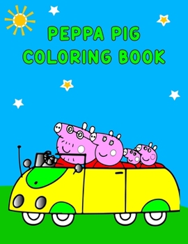 Peppa Pig Coloring Book: Best Coloring Book, Peppa Lover Gift For Kids Ages 4-8 9-12