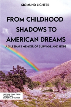 From Childhood Shadows To American Dreams: A Silesian's Memoir Of Survival And Hope