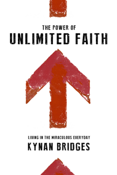 Paperback The Power of Unlimited Faith: Living in the Miraculous Everyday Book