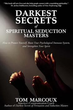 Paperback Darkest Secrets of Spiritual Seduction Masters: How to Protect Yourself, Boost Your Psychological Immune System and Strengthen Your Spirit Book