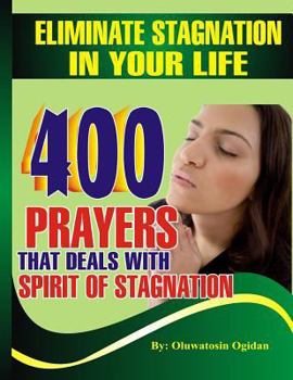 Paperback Eliminate stagnation in your life: 400 prayers that deals with spirit of stagnation Book