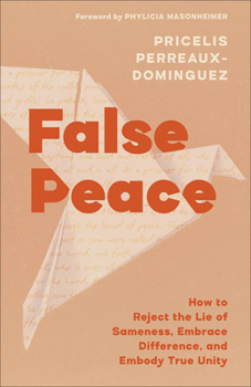 Paperback False Peace: How to Reject the Lie of Sameness, Embrace Difference, and Embody True Unity Book