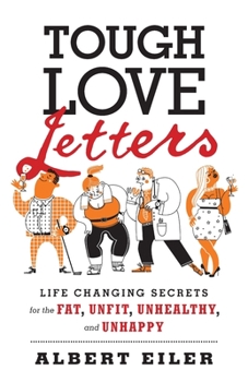 Paperback Tough Love Letters: Life Changing Secrets for the Fat, Unfit, Unhealthy, and Unhappy Book