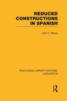 Paperback Reduced Constructions in Spanish (RLE Linguistics E: Indo-European Linguistics) Book