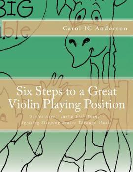 Paperback Six Steps to a Great Violin Playing Position: Scales Aren't Just a Fish Thing - Igniting Sleeping Brains through Music Book