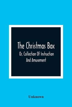 Paperback The Christmas Box; Or, Collection Of Instruction And Amusement Book