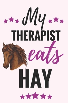 Paperback My Therapist eats Hay: Horse training journal for journaling Equestrian notebook 131 pages, 6x9 inches Gift for Horse lovers & girls Book