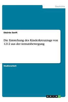 Paperback Die Entstehung des Kinderkreuzzugs von 1212 aus der Armutsbewegung [German] Book