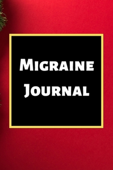 Migraine Journal: Headache Book, Migraine Headache Log, Chronic Headache/Migraine Management. Record Severity, Duration, Triggers Symptoms & Notes