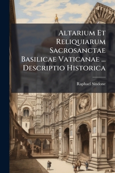 Paperback Altarium Et Reliquiarum Sacrosanctae Basilicae Vaticanae ... Descriptio Historica Book
