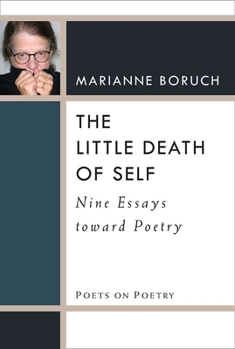 The Little Death of Self: Nine Essays toward Poetry - Book  of the Poets on Poetry