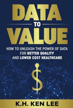 Data to Value: How to Unleash the Power of Data for Better Quality and Lower Cost Healthcare