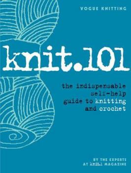 Hardcover Knit.101: The Indispensable Self-Help Guide to Knitting and Crochet Book
