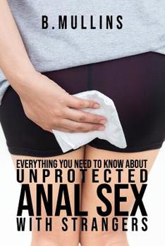 Everything you need to know about unprotected anal sex with strangers: Inappropriate, outrageously funny joke notebook disguised as a real 6”x9” paperback - fool your friends with this awesome gift!