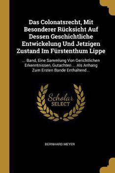 Paperback Das Colonatsrecht, Mit Besonderer Rücksicht Auf Dessen Geschichtliche Entwickelung Und Jetzigen Zustand Im Fürstenthum Lippe: ... Band, Eine Sammlung [German] Book