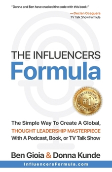 Paperback The Influencers Formula: The Simple Way To Create a Global, Thought Leadership Masterpiece with a Podcast, Book, or TV Talk Show Book