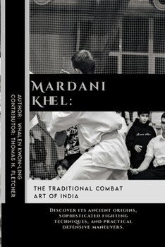 Mardani Khel: The Traditional Combat Art of India: Discover its ancient origins, sophisticated fighting techniques, and practical defensive maneuvers. ... Martial Arts Tactics for Safety)