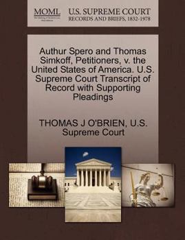 Paperback Authur Spero and Thomas Simkoff, Petitioners, V. the United States of America. U.S. Supreme Court Transcript of Record with Supporting Pleadings Book