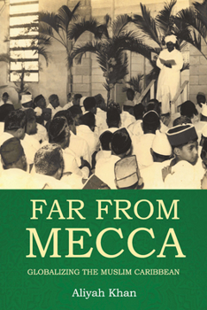 Paperback Far from Mecca: Globalizing the Muslim Caribbean Book