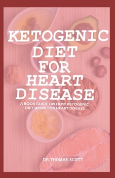 Paperback Ketogenic Diet for Heart Disease: A book guide on how ketogenic diet work for heart disease Book