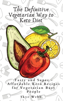 Hardcover The Definitive Vegetarian Way to Keto Diet: Tasty and Super - Affordable Keto Recipes for Vegetarian Busy People Book