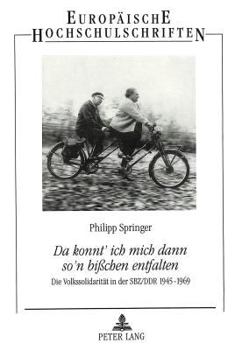 «Da Konnt' Ich Mich Dann So'n Bißchen Entfalten»: Die Volkssolidaritaet in Der Sbz/Ddr 1945-1969