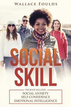 Paperback Social Skill: This Book Includes: (1) Social Anxiety (2) Self-Confidence (3) Emotional Intelligence Book