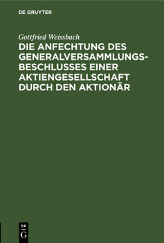 Hardcover Die Anfechtung Des Generalversammlungsbeschlusses Einer Aktiengesellschaft Durch Den Aktionär [German] Book
