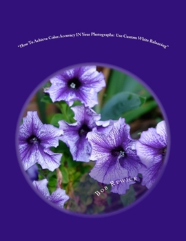 Paperback How To Achieve Color Accuracy IN Your Photographs: Use Custom White Balancing Book