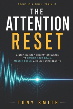 Paperback The Attention Reset: A Step-by-Step Meditation System to Rewire Your Brain, Master Focus, and Live with Clarity Book